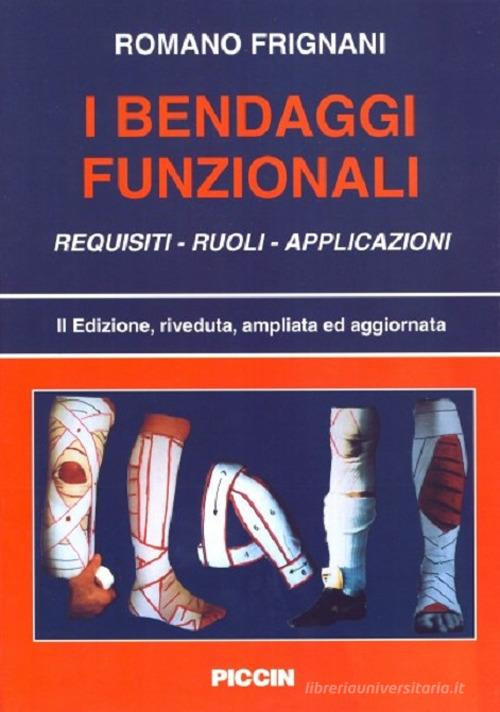 I bendaggi funzionali. Requisiti, ruoli, applicazioni di Romano Frignani edito da Piccin-Nuova Libraria