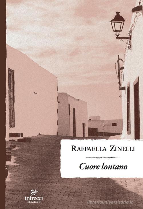Cuore lontano di Raffaella Zinelli edito da Intrecci