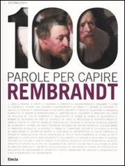 100 parole per capire Rembrandt di Stefano Zuffi edito da Mondadori Electa