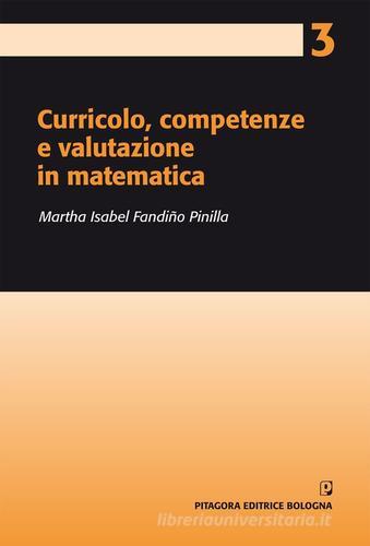 Curricolo, competenze e valutazione in matematica di Martha Isabel Fandiño Pinilla, Silvia Sbaragli edito da Pitagora