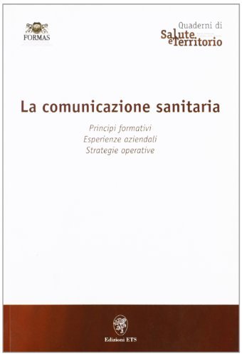 Comunicazione sanitaria. Principi formativi, esperienze aziendali, strategie operative edito da Edizioni ETS