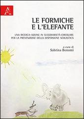 Le formiche e l'elefante. Una ricerca-azione in sussidiarietà circolare per la prevenzione della dispersione scolastica edito da Aracne