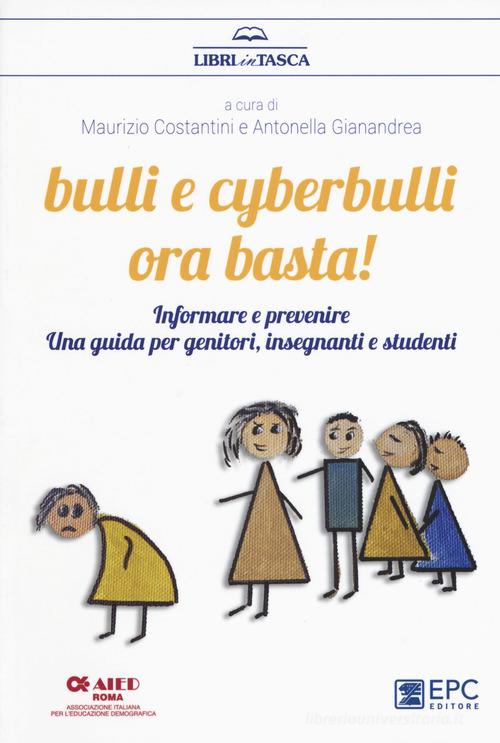 Bulli e cyberbulli ora basta! Informare e prevenire. Una guida per genitori, insegnanti e studenti edito da EPC