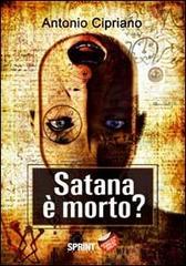 Satana è morto? di Antonio Cipriano edito da Booksprint