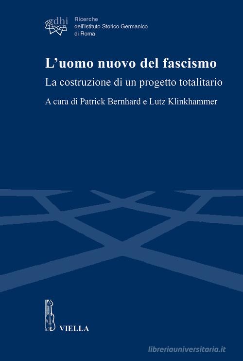 L'uomo nuovo del fascismo. La costruzione di un progetto edito da Viella