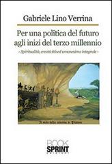 Per una politica del futuro agli inizi del terzo millennio di Gabriele Lino Verrina edito da Booksprint