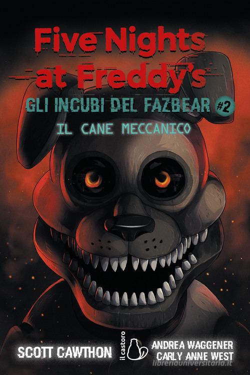 Il cane meccanico. Five nights at Freddy's. Gli incubi del Fazbear vol.2 di Scott Cawthon, Anne West Carly, Andrea Waggener edito da Il Castoro