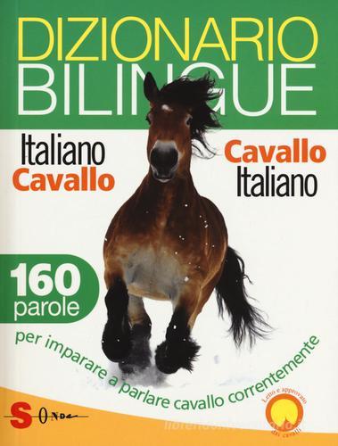 Dizionario bilingue italiano-cavallo, cavallo-italiano. 160 parole per imparare a parlare cavallo correntemente di Francesco De Giorgio, Valentina Mauriello, Ester Corvi edito da Sonda