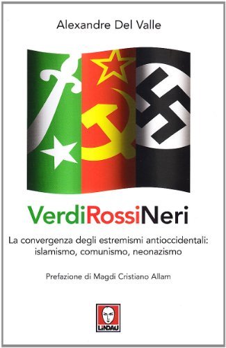 Verdi, rossi, neri. L'alleanza fra l'islamismo radicale e gli opposti estremismi di Alexandre Del Valle edito da Lindau