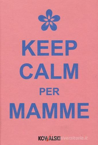 Keep calm per mamme edito da Kowalski