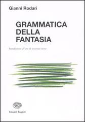Grammatica della fantasia. Introduzione all'arte di inventare storie di Gianni Rodari edito da Einaudi Ragazzi