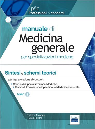 Manuale di medicina generale per specializzazioni mediche. Sintesi e schemi teorici per la preparazione ai test selettivi di Federico Frusone, Giulia Puliani edito da Edises