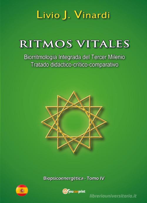 Ritmos vitales (Biorritmología integrada del tercer milenio. Tratado didáctico-críticocomparativo) vol.4 di Livio J. Vinardi edito da Youcanprint