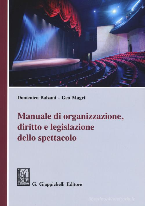 Manuale di organizzazione, diritto e legislazione dello spettacolo di Geo Magri, Domenico Balzani edito da Giappichelli
