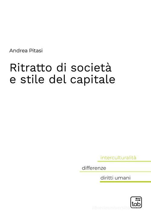 Ritratto di società e stile del capitale di Andrea Pitasi edito da tab edizioni