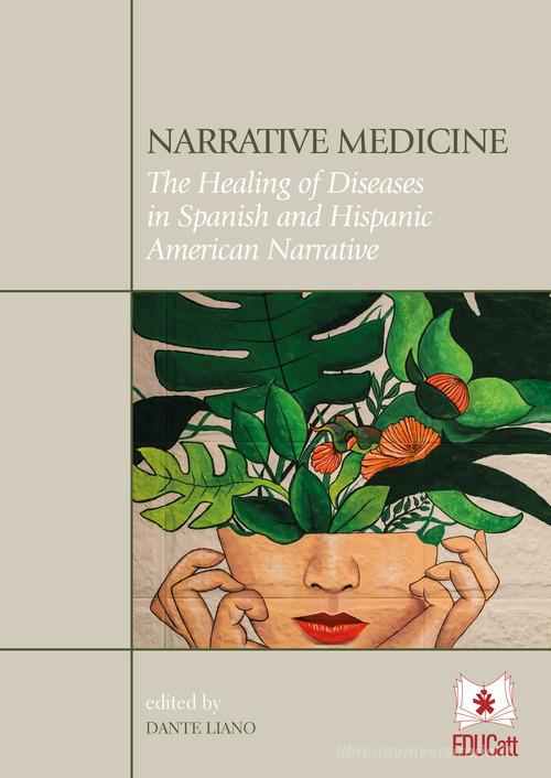 Narrative medicine. The healing of diseases in Spanish and Hispanic American narrative di Dante Liano edito da EDUCatt Università Cattolica
