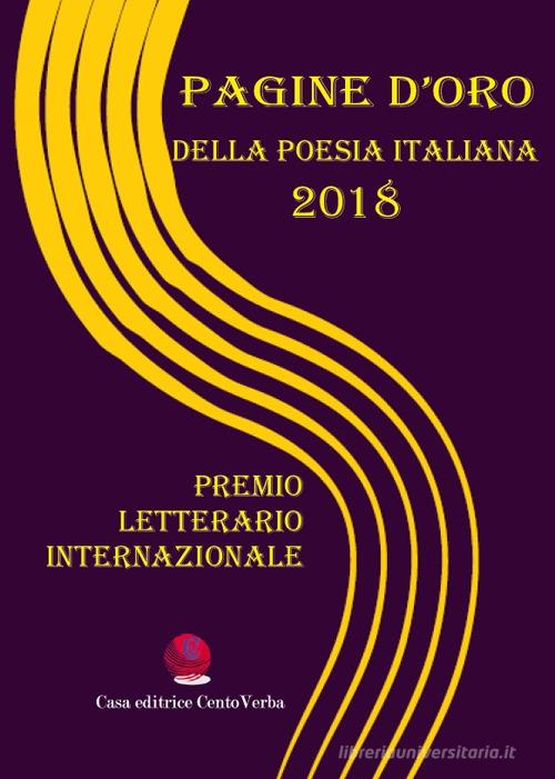 Pagine d'oro della poesia italiana 2018. Premio Letterario Internazionale edito da Casa Editrice CentoVerba