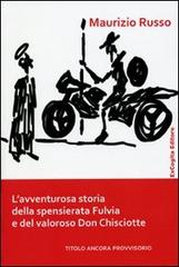 L' avventurosa storia della spensierata Fulvia e del valoroso Don Chisciotte di Maurizio Russo edito da ExCogita