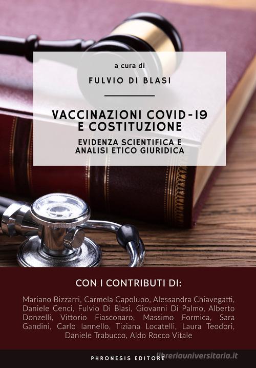 Vaccinazioni COVID-19 e Costituzione. Evidenza scientifica e analisi etico giuridica di Fulvio Di Blasi edito da Phronesis