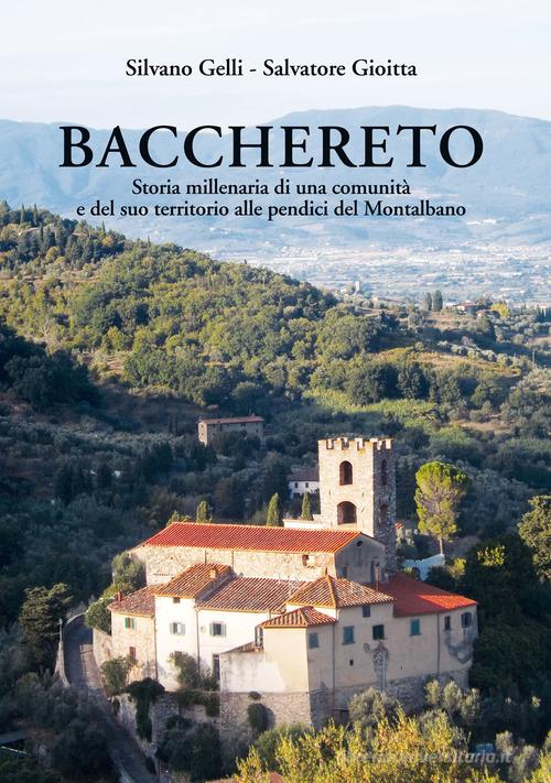Bacchereto. Storia millenaria di una comunità e del suo territorio alle pendici del Montalbano. Ediz. illustrata di Silvano Gelli, Salvatore Gioitta edito da Pentalinea