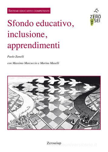 Sfondo educativo, inclusione, apprendimenti di Paolo Zanelli, Massimo Marcuccio, Marina Maselli edito da Zeroseiup