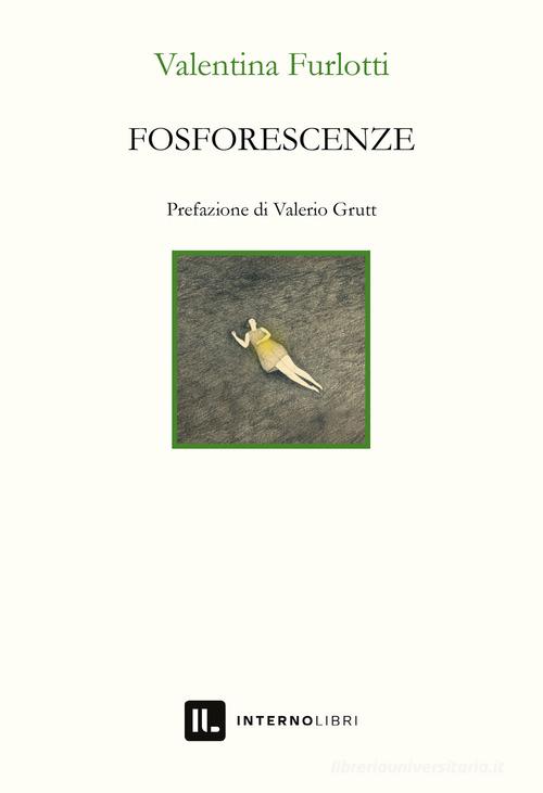 Fosforescenze di Valentina Furlotti edito da Interno Libri Edizioni