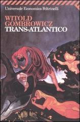 Trans-Atlantico di Witold Gombrowicz edito da Feltrinelli