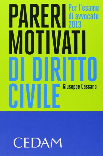 Pareri motivati di diritto civile. Per l'esame di avvocato 2013 di Giuseppe Cassano edito da CEDAM