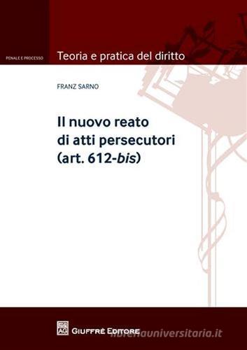 Il nuovo reato di atti persecutori (art. 612-bis) di Franz Sarno edito da Giuffrè