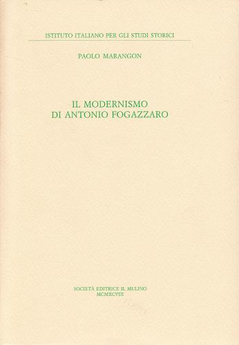 Il modernismo di Antonio Fogazzaro di Paolo Marangon edito da Il Mulino