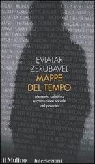 Mappe del tempo. Memoria collettiva e costruzione sociale del passato di Eviatar Zerubavel edito da Il Mulino