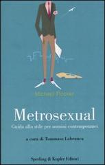 Metrosexual. Guida allo stile per uomini contemporanei di Michael Flocker edito da Sperling & Kupfer