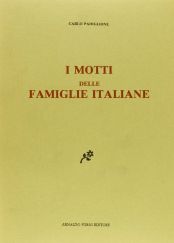 I motti delle famiglie italiane (rist. anast. 1910) di Carlo Padiglione edito da Forni