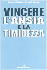 Vincere l'ansia e la timidezza di Barbara G. Markway, Gregory P. Markway edito da Edizioni Mediterranee