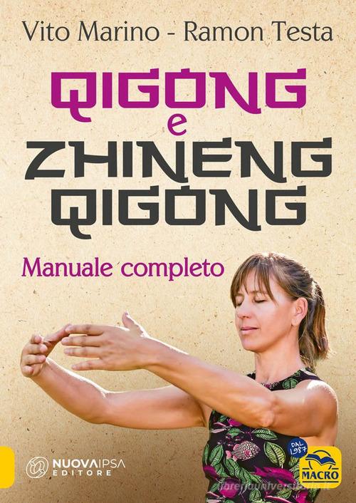 Zhineng Qigong. Manuale completo di teoria e pratica di Qigong di Vito Marino, Ramon Testa edito da Macro Edizioni
