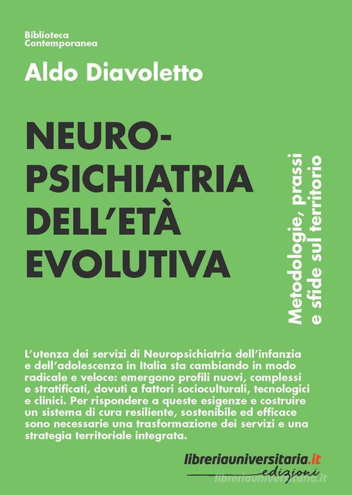 Neuropsichiatria dell'età evolutiva. Metodologie, prassi e sfide sul territorio di Aldo Diavoletto edito da libreriauniversitaria.it