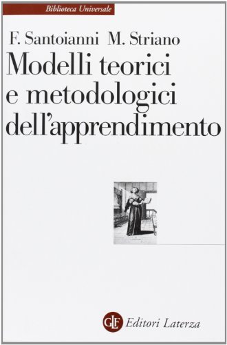 Modelli teorici e metodologici dell'apprendimento di Flavia Santoianni, Maura Striano edito da Laterza