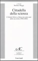 Cittadella della scienza. L'Istituto Sclavo a Siena nei cento anni della sua storia (1904-2004) edito da Franco Angeli