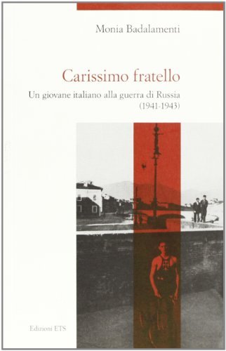 Carissimo fratello. Un giovane italiano alla guerra di Russia (1941-1943) di Mario Badalamenti edito da Edizioni ETS