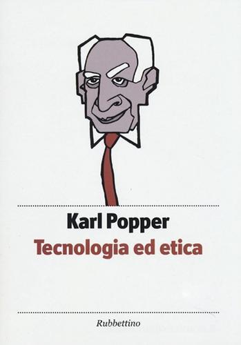 Tecnologia ed etica di Karl R. Popper edito da Rubbettino