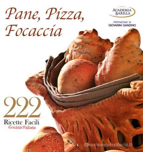 222 ricette facili della cucina italiana. Pane, pizza, focaccia edito da White Star