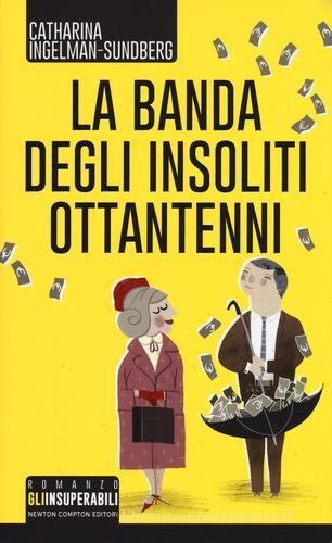 La banda degli insoliti ottantenni di Catharina Ingelman-Sundberg edito da Newton Compton Editori