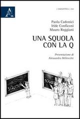 Una squola con la q di Paola Cadonici, Iride Conficoni, Mauro Reggiani edito da Aracne