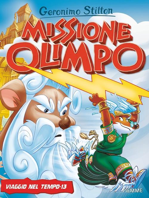 Missione Olimpo. Viaggio nel tempo 13 di Geronimo Stilton edito da Piemme