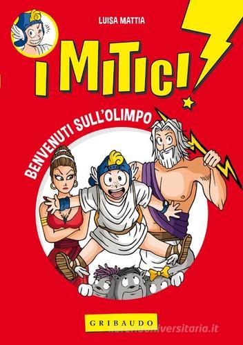 Benvenuti sull'Olimpo. I mitici! vol.1 di Luisa Mattia edito da Gribaudo