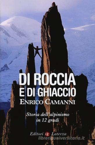 Di roccia e di ghiaccio. Storia dell'alpinismo in 12 gradi di Enrico Camanni edito da Laterza