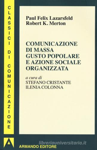 Comunicazione di massa gusto popolare e azione sociale organizzata di Paul Felix Lazersfeld, Robert K. Merton edito da Armando Editore