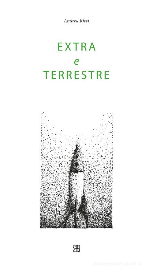 Libro Extra e terrestre di Andrea Ricci di Sette città