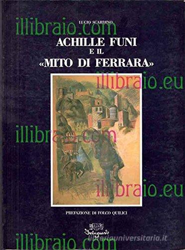 Achille Funi e il «Mito di Ferrara» di Lucio Scardino edito da Belriguardo