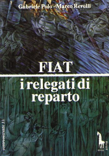 Fiat: i relegati di reparto di Gabriele Polo, Marco Revelli edito da Massari Editore